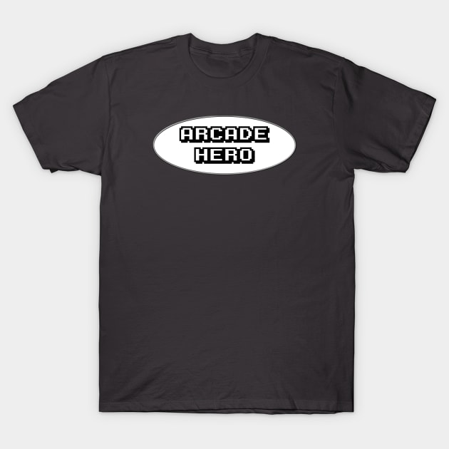 Be An Arcade Hero T-Shirt by arcadeheroes